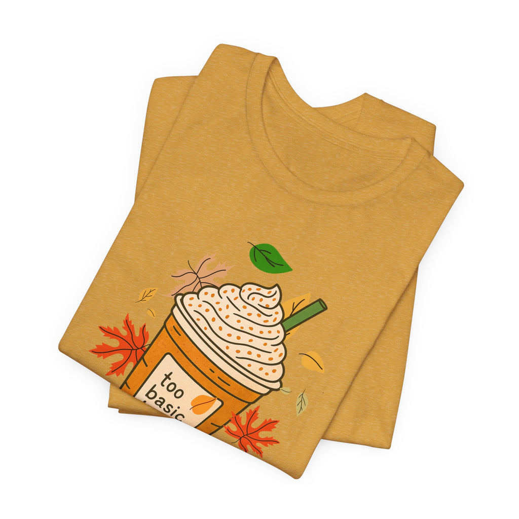 "Too basic to Fall" ladies shirt, coffee lovers, fall inspired, autumn