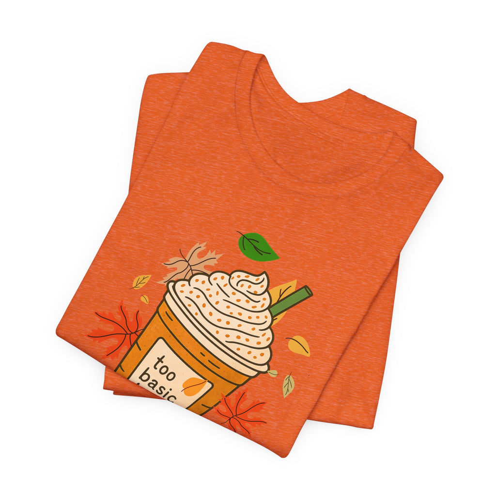 "Too basic to Fall" ladies shirt, coffee lovers, fall inspired, autumn