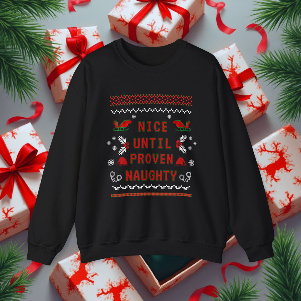 Nice Until Proven Naughty Christmas Sweatshirt — Funny Holiday Crewneck for Adults