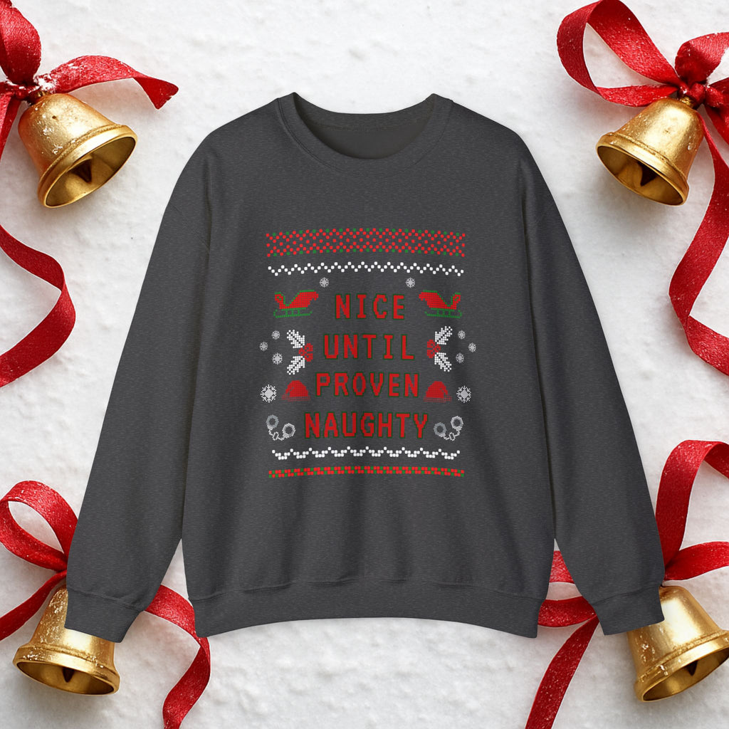 Nice Until Proven Naughty Christmas Sweatshirt — Funny Holiday Crewneck for Adults