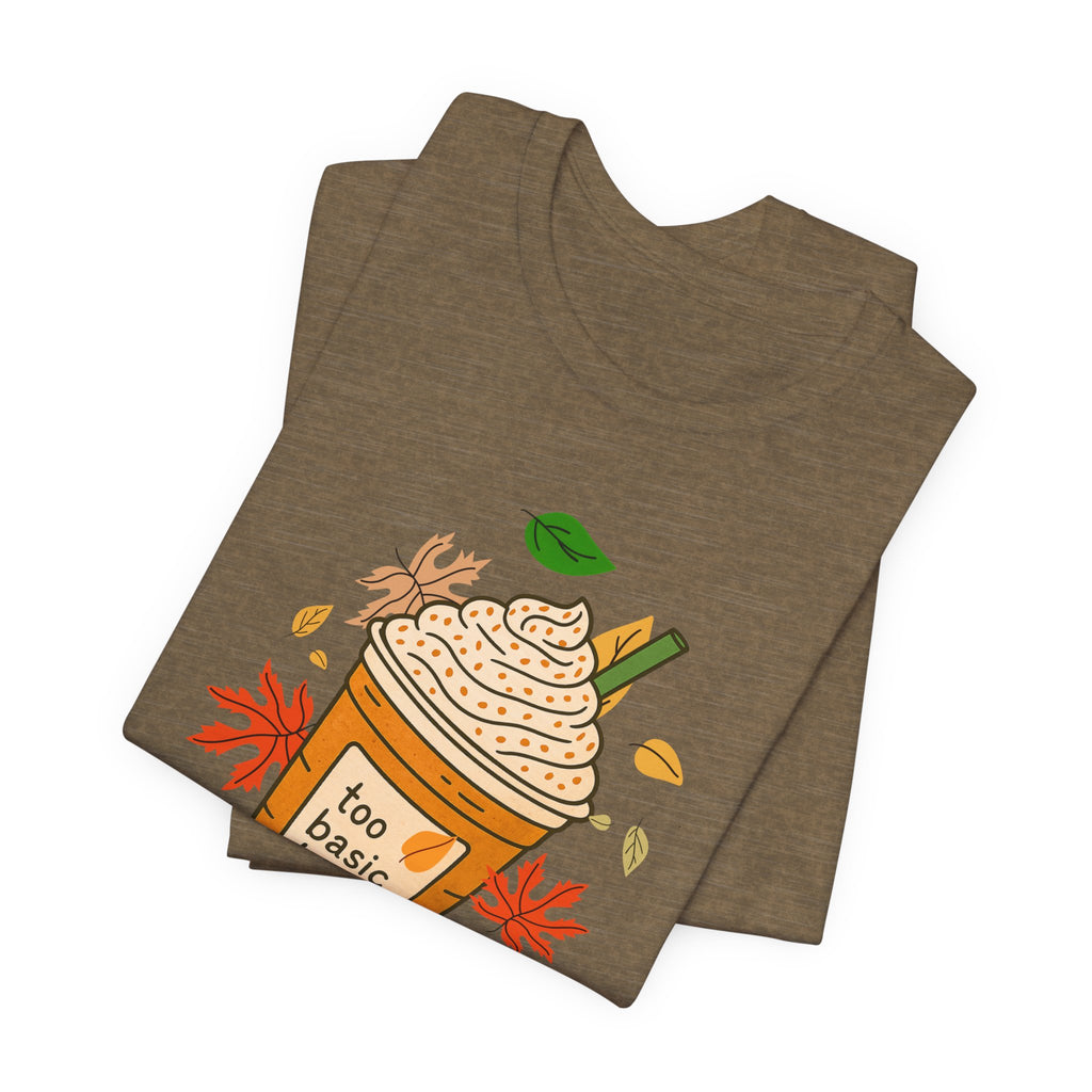 "Too basic to Fall" ladies shirt, coffee lovers, fall inspired, autumn
